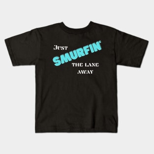 Just Smurfin' The Lane Away Kids T-Shirt